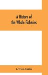 A history of the whale fisheries