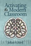 Reed, J:  Activating the Modern Classroom