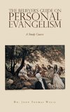 The Believer's Guide                                                                            on                                                                                                      Personal Evangelism