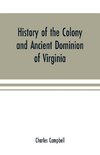 History of the colony and ancient dominion of Virginia