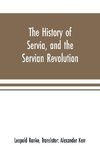 The history of Servia, and the Servian revolution. With a sketch of the insurrection in Bosnia