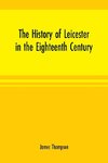 The history of Leicester in the eighteenth century