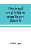 A constitutional view of the late war between the states