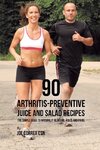 90 Arthritis-Preventive Juice and Salad Recipes