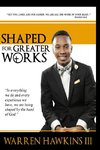 Shaped For Greater Works