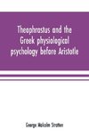 Theophrastus and the Greek physiological psychology before Aristotle