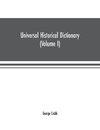 Universal historical dictionary; or, Explanation of the names of persons and places in the departments of Biblical, political, and ecclesiastical history, mythology, heraldry, biography, bibliography, geography, and numismatics. Illustrated by portraits a