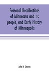 Personal recollections of Minnesota and its people, and early history of Minneapolis