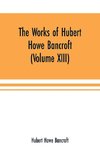 The Works of Hubert Howe Bancroft (Volume XIII) History of Mexico (Volume V)