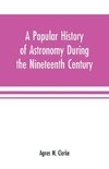 A popular history of astronomy during the nineteenth century