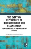 The Everyday Experiences of Reconstruction and Regeneration