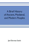 A brief history of ancient, mediæval, and modern peoples