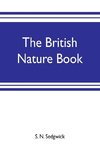 The British nature book; a complete handbook and guide to British nature study, embracing the mammals, birds, reptiles, fish, insects, plants, etc., in the United Kingdom