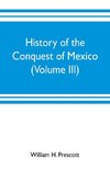 History of the conquest of Mexico (Volume III)