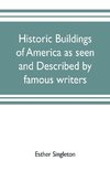 Historic buildings of America as seen and described by famous writers