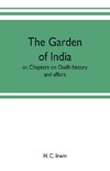 The garden of India; or, Chapters on Oudh history and affairs