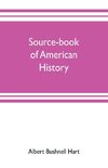 Source-book of American history; Edited for schools and readers