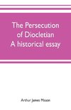 The persecution of Diocletian