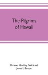 The pilgrims of Hawaii; their own story of their pilgrimage from New England and life work in the Sandwich Islands, now known as Hawaii