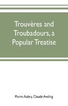 Trouvères and troubadours, a popular treatise