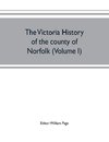 The Victoria history of the county of Norfolk (Volume I)