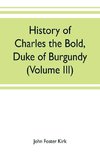 History of Charles the Bold, Duke of Burgundy (Volume III)