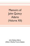 Memoirs of John Quincy Adams, comprising portions of his diary from 1795 to 1848 (Volume XII)