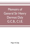 Memoirs of General Sir Henry Dermot Daly G.C.B., C.I.E. sometime commander of central India horse, political assistant for western malwa