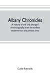 Albany chronicles, a history of the city arranged chronologically, from the earliest settlement to the present time; illustrated with many historical pictures of rarity and reproductions of the Robert C. Pruyn collection of the mayors of Albany, owned by