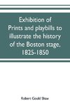 Exhibition of prints and playbills to illustrate the history of the Boston stage, 1825-1850