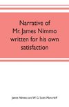 Narrative of Mr. James Nimmo written for his own satisfaction to keep in some remembrance the Lord's way dealing and kindness towards him, 1645-1709