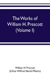 The works of William H. Prescott (Volume I)