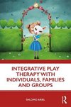 Integrative Play Therapy with Individuals, Families and Groups