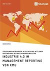 Industrie 4.0 im Management Reporting von KMU. Steuerungsinstrumente in kleinen und mittleren Unternehmen der Maschinenbauindustrie