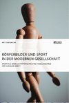 Körperbilder und Sport in der modernen Gesellschaft. Sport als gesellschaftspolitisches Handlungsfeld der Sozialen Arbeit