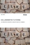 Collaborative Filtering. Die Anwendung von Empfehlungssystemen im E-Commerce