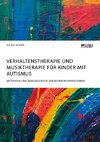 Verhaltenstherapie und Musiktherapie für Kinder mit Autismus. Methoden und Wirkungsweise der beiden Interventionen