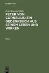 Peter von Cornelius: Ein Gedenkbuch aus seinem Leben und Wirken. Teil 1