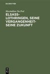 Elsass-Lothringen, seine Vergangenheit-seine Zukunft