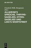 Allweise's Sprüche, Thryms-Sagelied, Hymis-Sagelied und Loki's Wortstreit