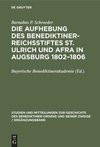 Die Aufhebung des Benediktiner-Reichsstiftes St. Ulrich und Afra in Augsburg 1802-1806