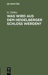 Was wird aus dem Heidelberger Schloß werden?