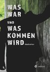 WAS WAR UND WAS KOMMEN WIRD