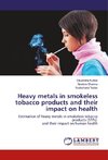 Heavy metals in smokeless tobacco products and their impact on health