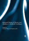 Material Cultures of Slavery and Abolition in the British Caribbean