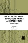 The Politics of Memory in Sinophone Cinemas and Image Culture