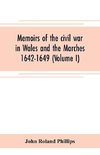 Memoirs of the civil war in Wales and the Marches 1642-1649 (Volume I)