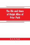 The life and times of Ralph Allen of Prior Park, Bath, introduced by a short account of Lyncombe and Widcombe, with notices of his contemporaries, including Bishop Warburton, Bennet of Widcombe House, Beau Nash, etc