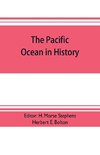 The pacific ocean in history; papers and addresses presented at the Panama-Pacific historical congress, held at San Francisco, Berkeley and Palo Alto, California, July 19-23, 1915