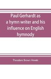 Paul Gerhardt as a hymn writer and his influence on English hymnody